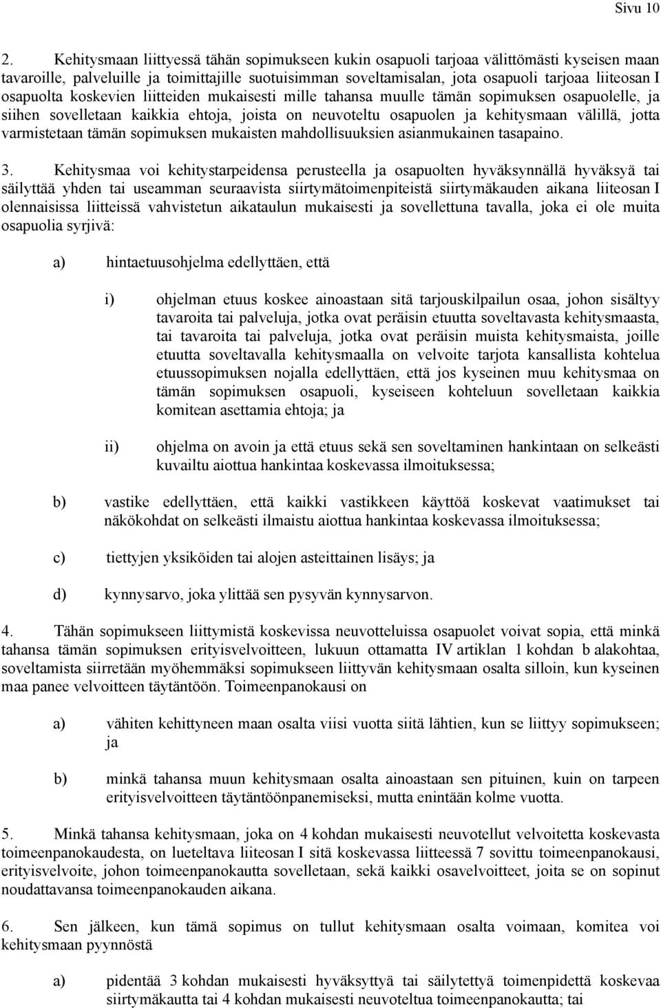 osapuolta koskevien liitteiden mukaisesti mille tahansa muulle tämän sopimuksen osapuolelle, ja siihen sovelletaan kaikkia ehtoja, joista on neuvoteltu osapuolen ja kehitysmaan välillä, jotta