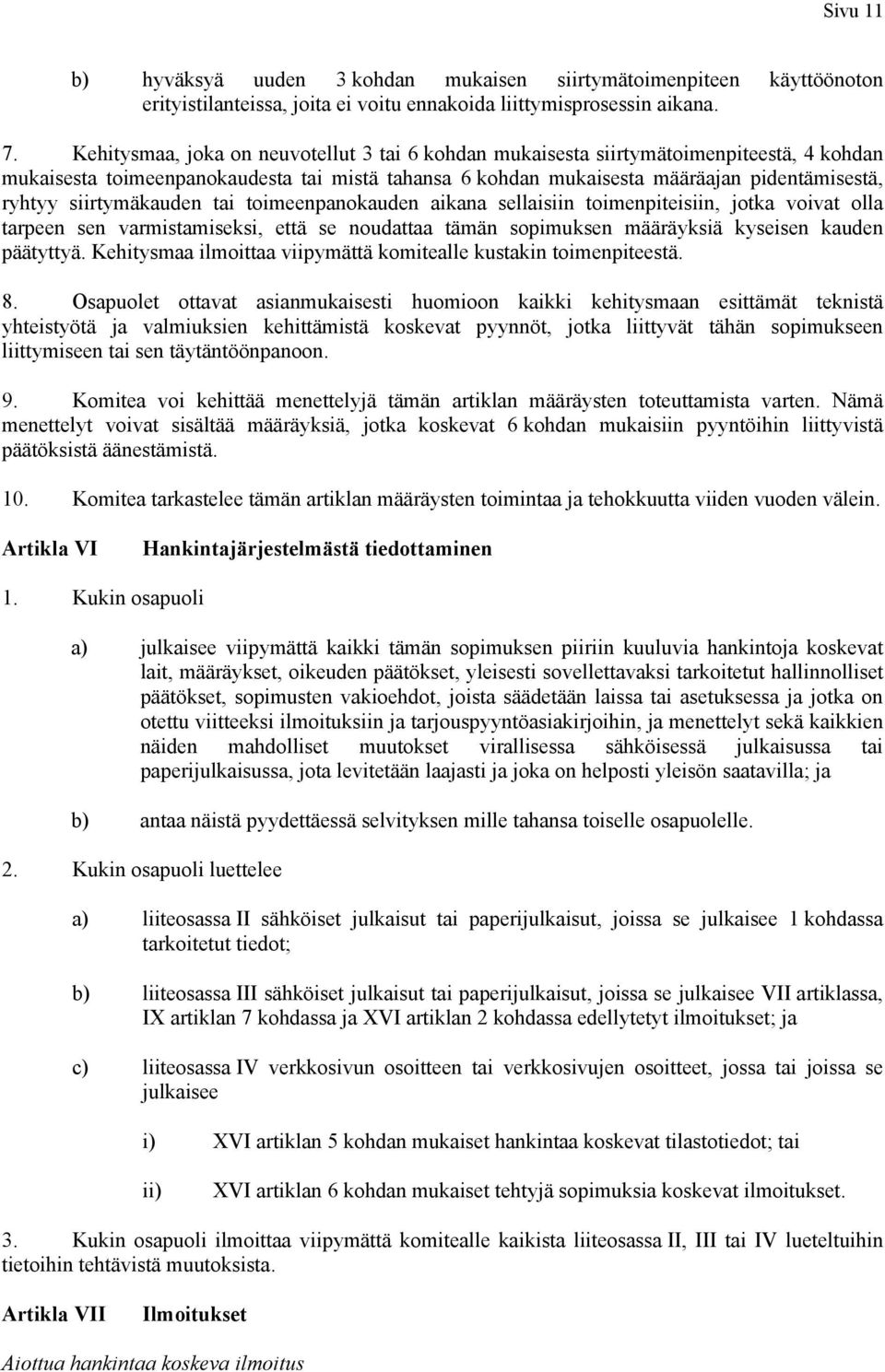 siirtymäkauden tai toimeenpanokauden aikana sellaisiin toimenpiteisiin, jotka voivat olla tarpeen sen varmistamiseksi, että se noudattaa tämän sopimuksen määräyksiä kyseisen kauden päätyttyä.