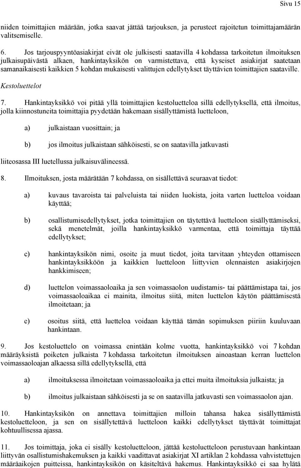 samanaikaisesti kaikkien 5 kohdan mukaisesti valittujen edellytykset täyttävien toimittajien saataville. Kestoluettelot 7.