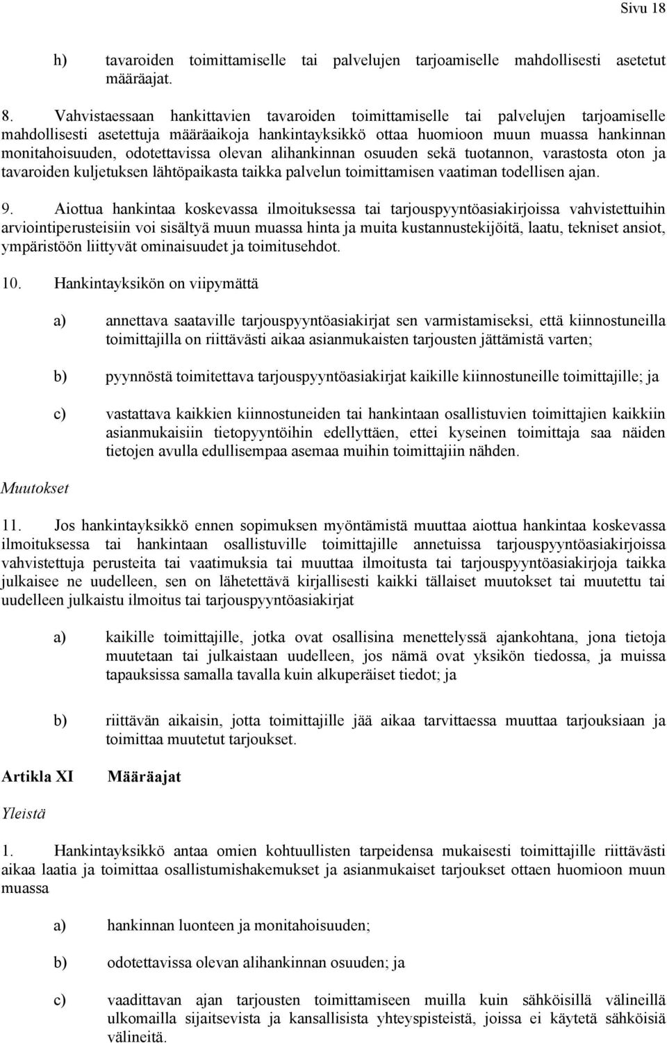 odotettavissa olevan alihankinnan osuuden sekä tuotannon, varastosta oton ja tavaroiden kuljetuksen lähtöpaikasta taikka palvelun toimittamisen vaatiman todellisen ajan. 9.