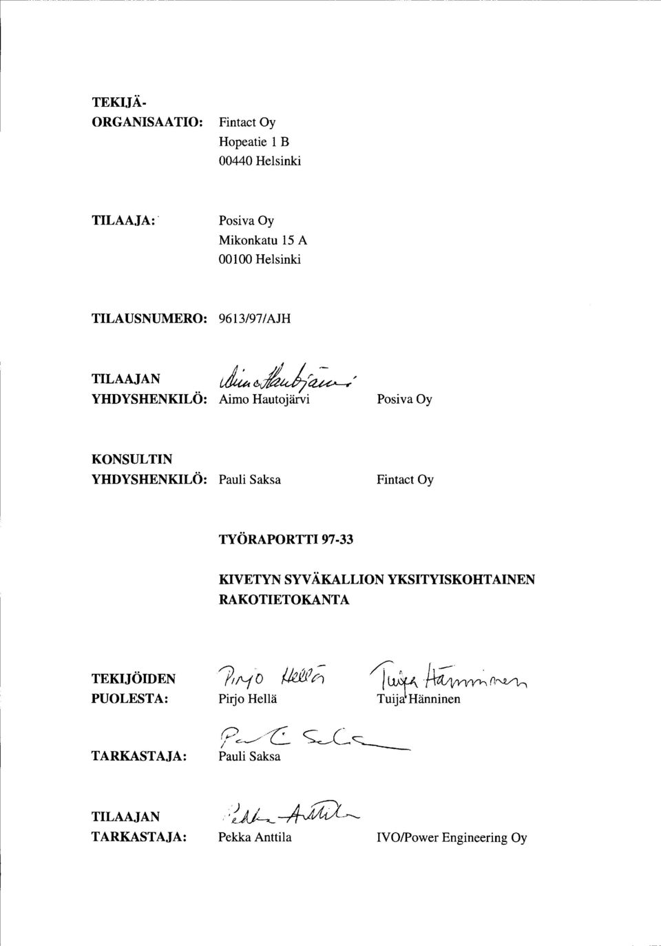 .' TILAAJA YDYSEKILÖ: Aimo autajärvi Posiva Oy KOSULTI YDYSEKILÖ: Pauli Saksa Fintact Oy TYÖRAPORTTI 97-33 KIVETY