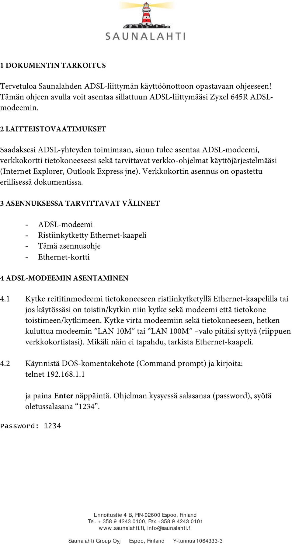 Outlook Express jne). Verkkokortin asennus on opastettu erillisessä dokumentissa.