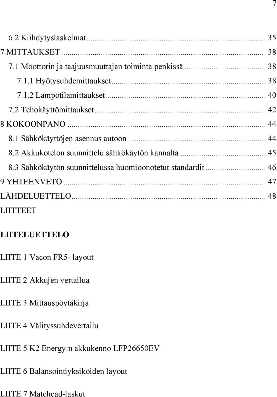 3 Sähkökäytön suunnittelussa huomioonotetut standardit... 46 9 YHTEENVETO... 47 LÄHDELUETTELO.