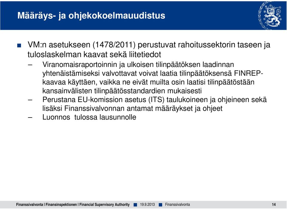 vaikka ne eivät muilta osin laatisi tilinpäätöstään kansainvälisten tilinpäätösstandardien mukaisesti Perustana EU-komission asetus (ITS)