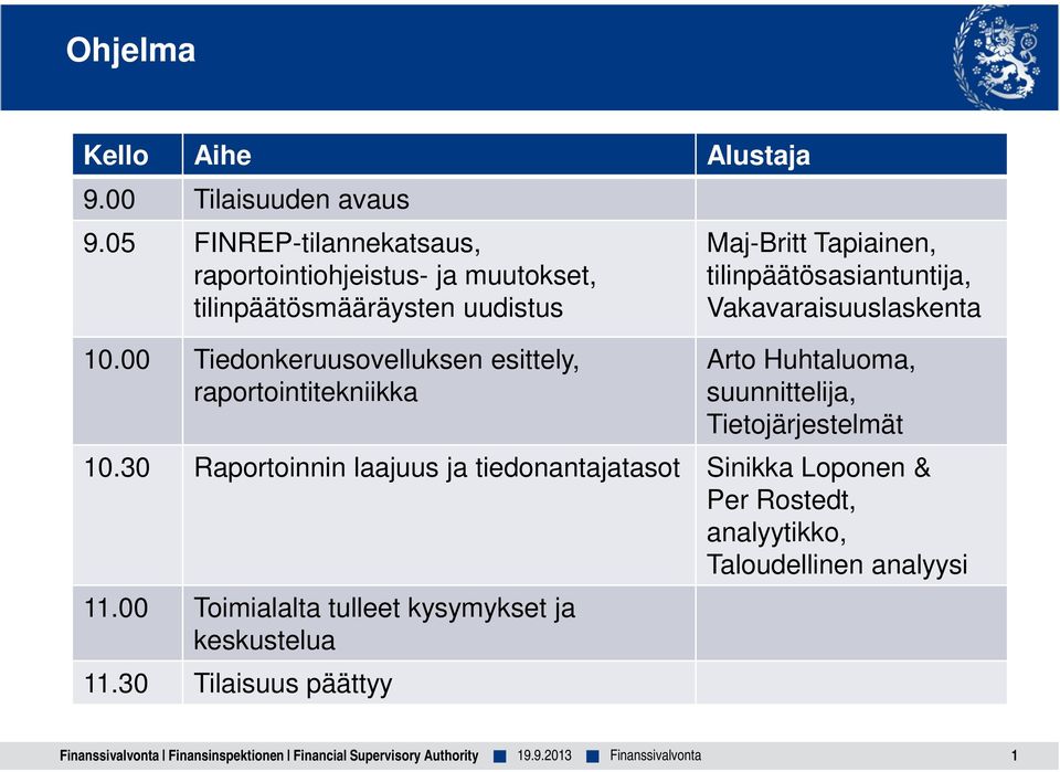 00 Tiedonkeruusovelluksen esittely, raportointitekniikka Maj-Britt Tapiainen, tilinpäätösasiantuntija, Vakavaraisuuslaskenta Arto Huhtaluoma,