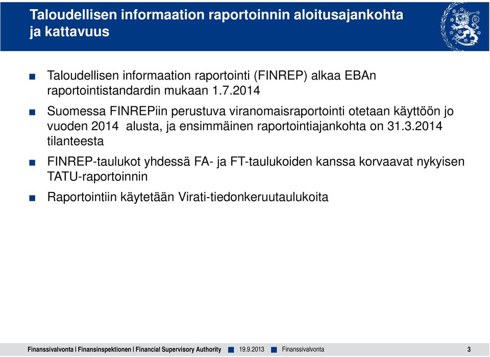 2014 Suomessa FINREPiin perustuva viranomaisraportointi otetaan käyttöön jo vuoden 2014 alusta, ja ensimmäinen