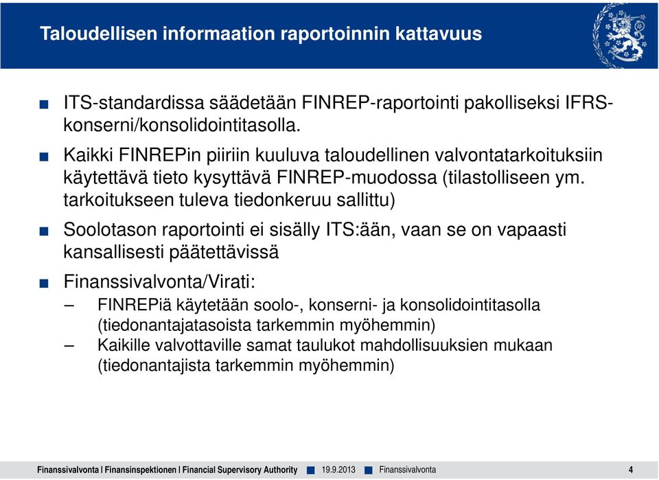 tarkoitukseen tuleva tiedonkeruu sallittu) Soolotason raportointi ei sisälly ITS:ään, vaan se on vapaasti kansallisesti päätettävissä /Virati: FINREPiä käytetään soolo-,