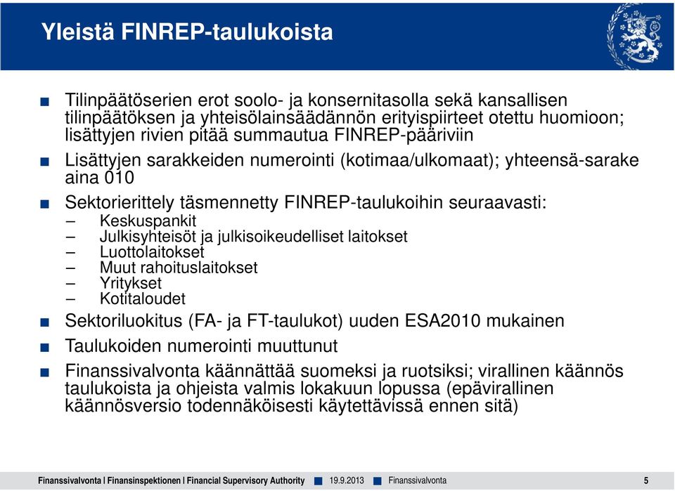 julkisoikeudelliset laitokset Luottolaitokset Muut rahoituslaitokset Yritykset Kotitaloudet Sektoriluokitus (FA- ja FT-taulukot) uuden ESA2010 mukainen Taulukoiden numerointi muuttunut käännättää