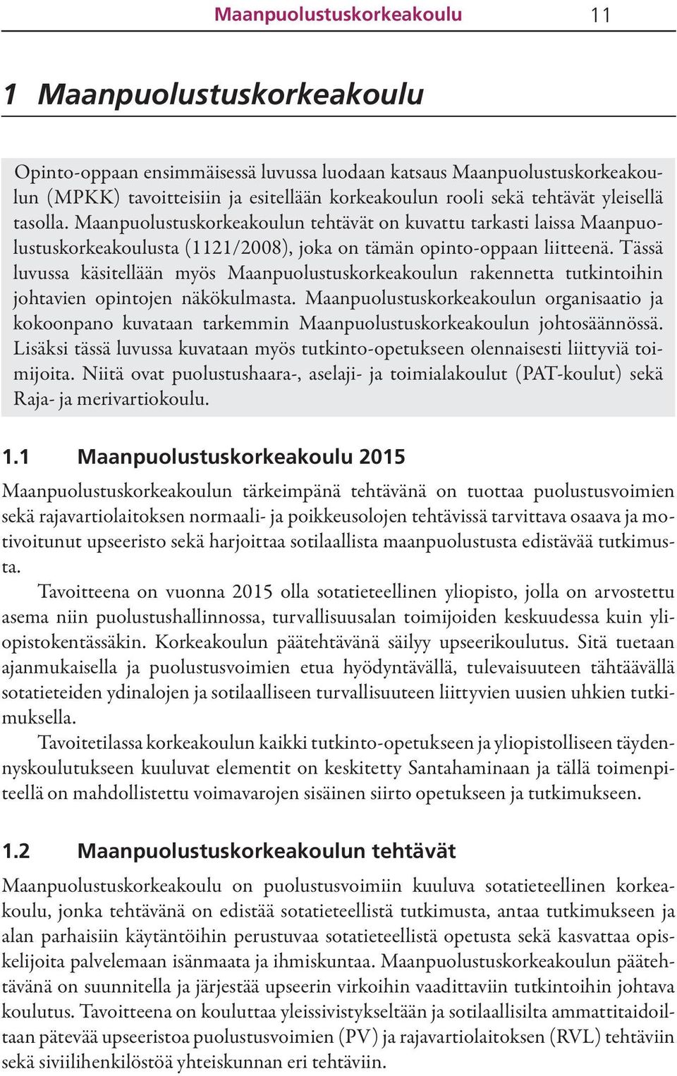 Tässä luvussa käsitellään myös Maanpuolustuskorkeakoulun rakennetta tutkintoihin johtavien opintojen näkökulmasta.