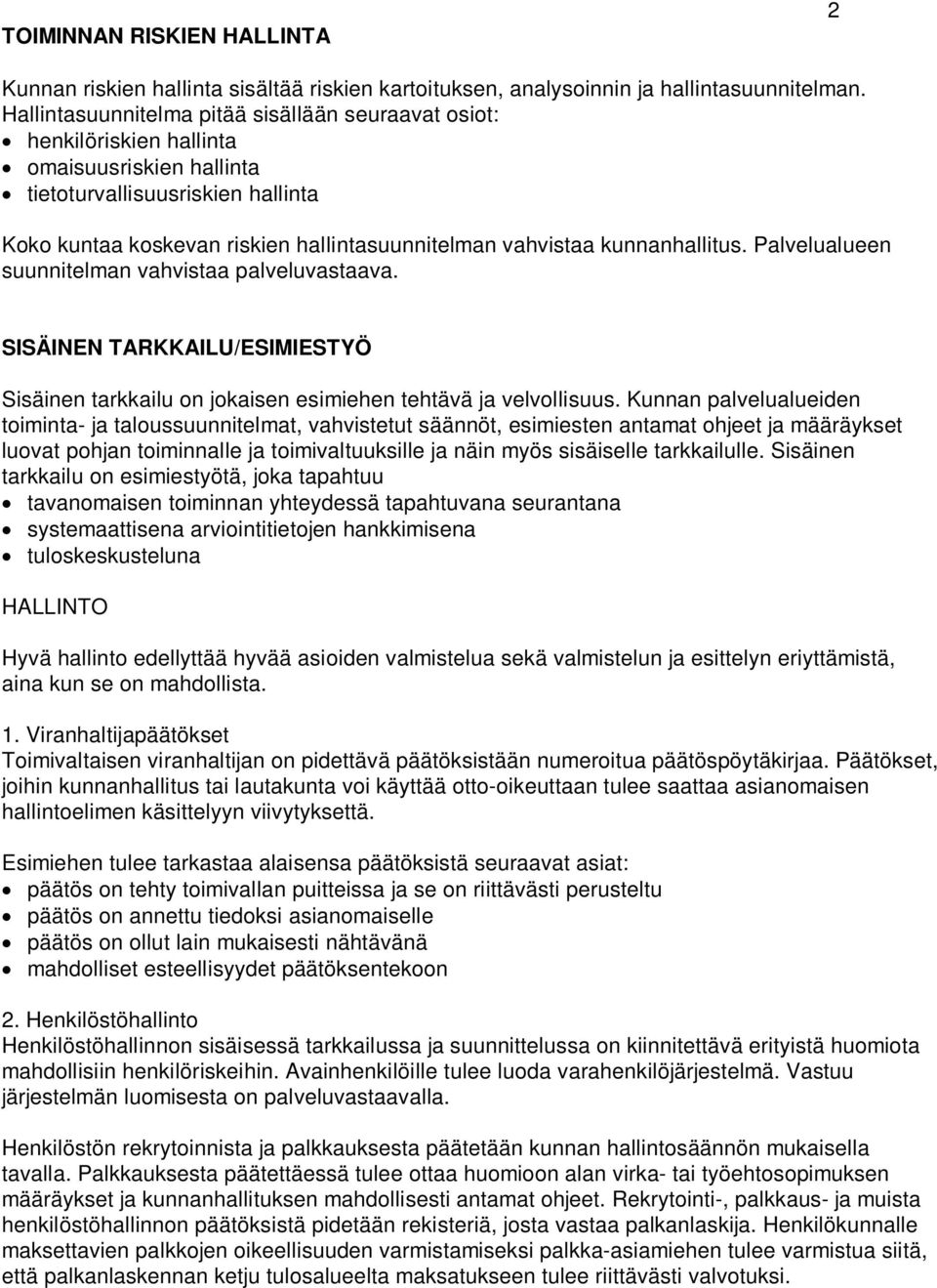 kunnanhallitus. Palvelualueen suunnitelman vahvistaa palveluvastaava. SISÄINEN TARKKAILU/ESIMIESTYÖ Sisäinen tarkkailu on jokaisen esimiehen tehtävä ja velvollisuus.