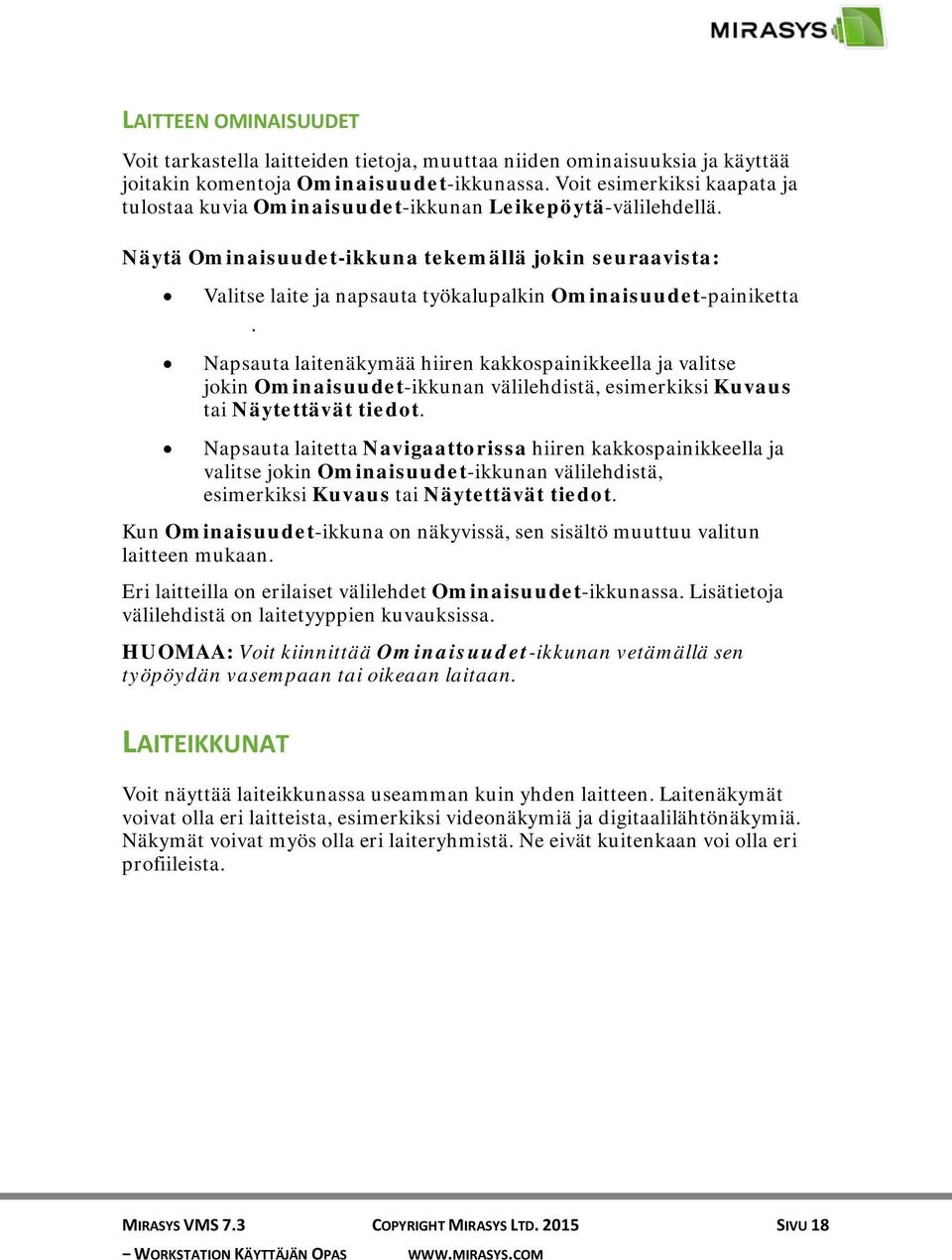 Näytä Ominaisuudet-ikkuna tekemällä jokin seuraavista: Valitse laite ja napsauta työkalupalkin Ominaisuudet-painiketta.