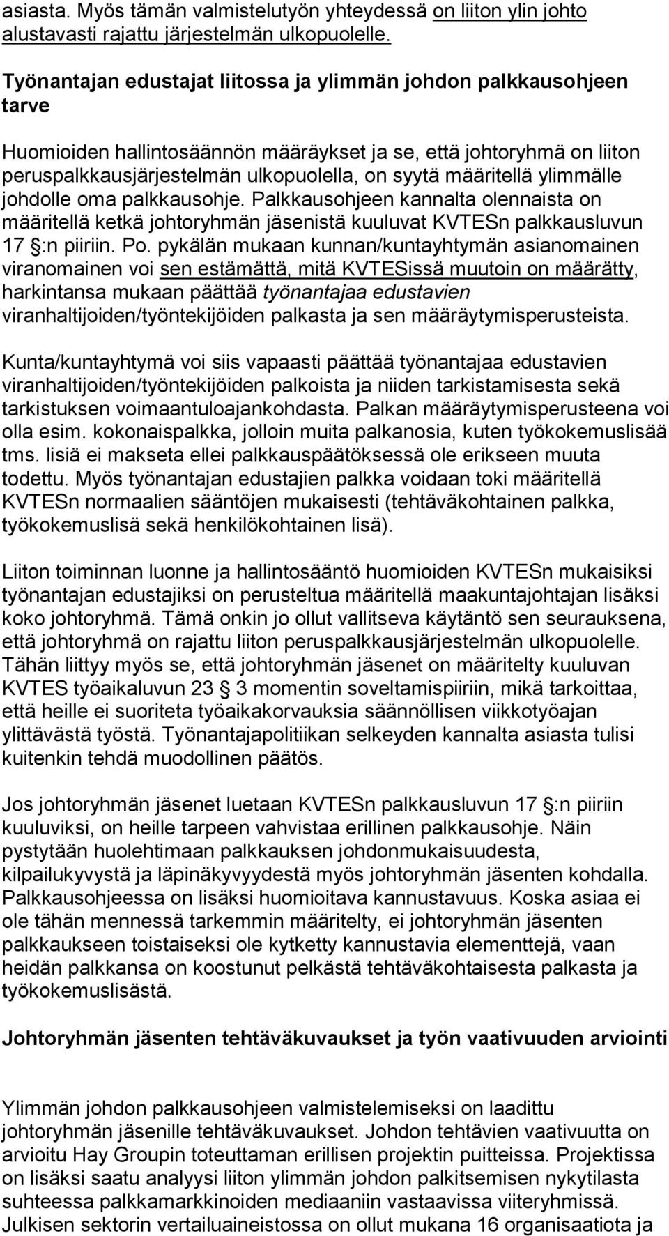 määritellä ylimmälle johdolle oma palkkausohje. Palkkausohjeen kannalta olennaista on määritellä ketkä johtoryhmän jäsenistä kuuluvat KVTESn palkkausluvun 17 :n piiriin. Po.