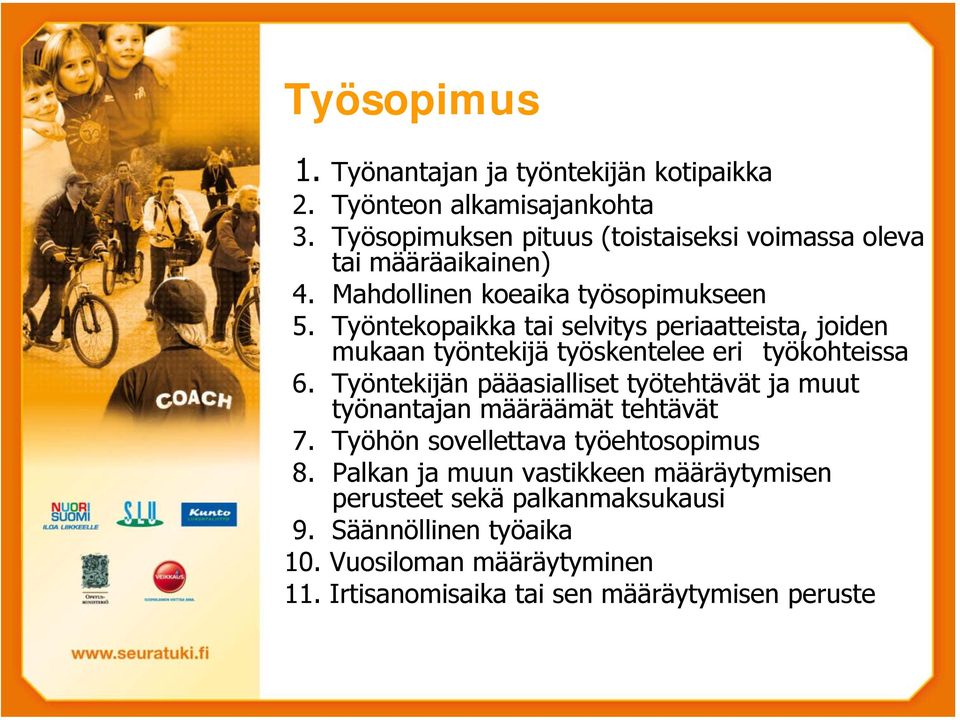 Työntekopaikka tai selvitys periaatteista, joiden mukaan työntekijä työskentelee eri työkohteissa 6.