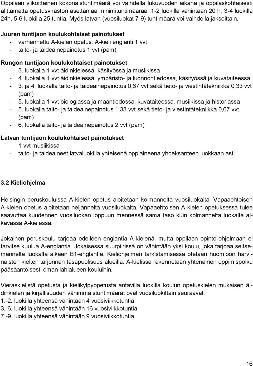 Juuren tuntijaon koulukohtaiset painotukset - varhennettu A-kielen opetus: A-kieli englanti 1 vvt - taito- ja taideainepainotus 1 vvt (pam) Rungon tuntijaon koulukohtaiset painotukset - 3.