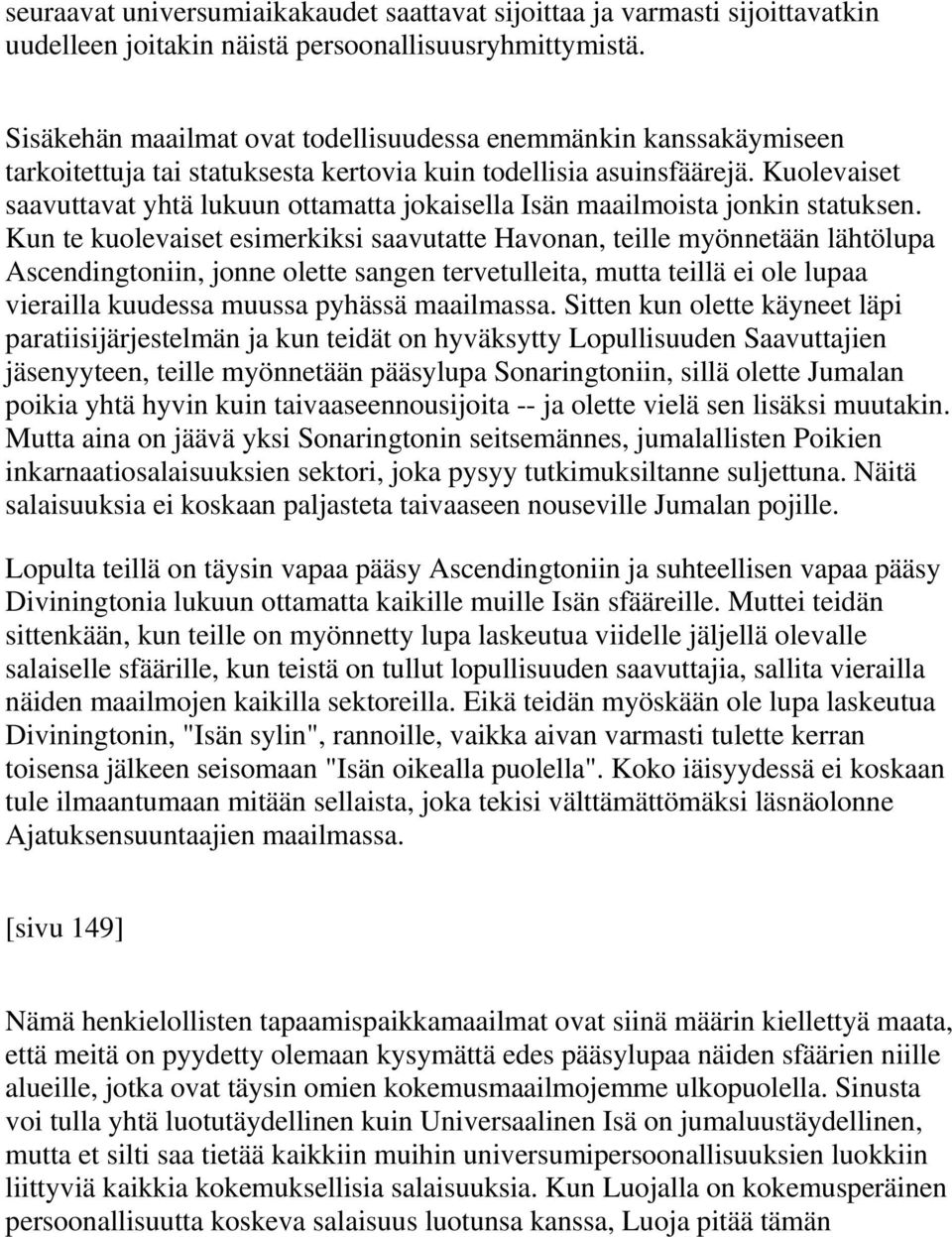 Kuolevaiset saavuttavat yhtä lukuun ottamatta jokaisella Isän maailmoista jonkin statuksen.