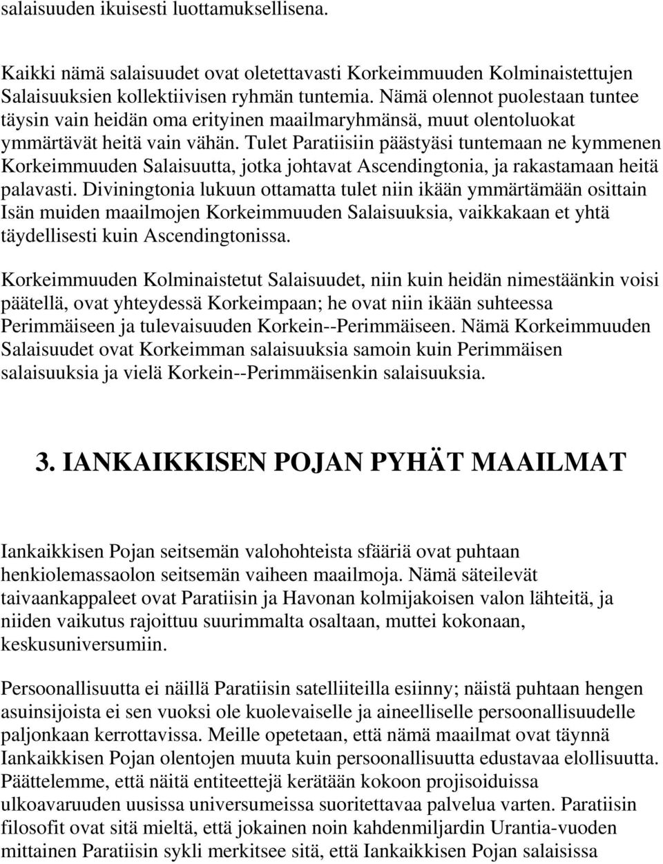 Tulet Paratiisiin päästyäsi tuntemaan ne kymmenen Korkeimmuuden Salaisuutta, jotka johtavat Ascendingtonia, ja rakastamaan heitä palavasti.