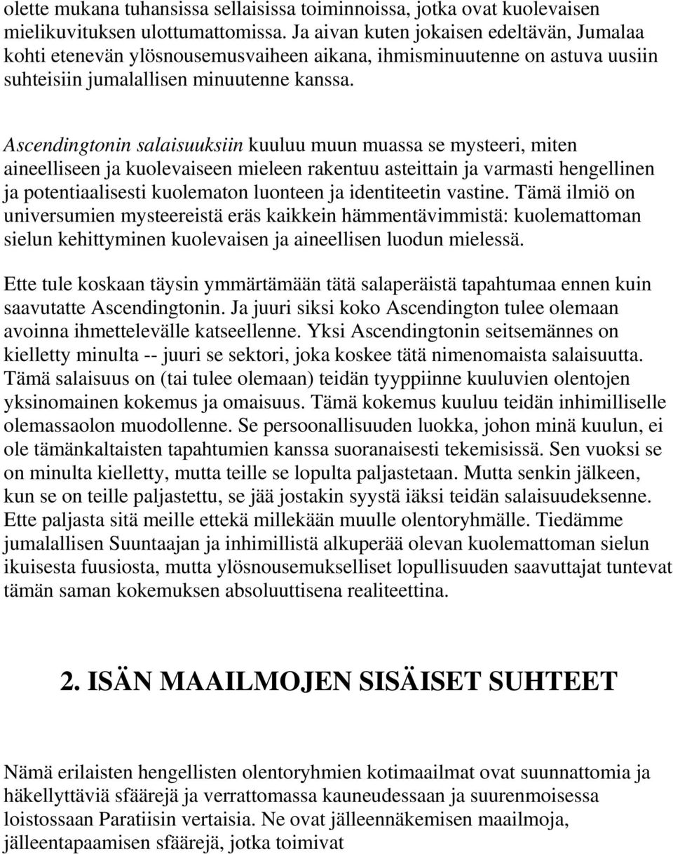 Ascendingtonin salaisuuksiin kuuluu muun muassa se mysteeri, miten aineelliseen ja kuolevaiseen mieleen rakentuu asteittain ja varmasti hengellinen ja potentiaalisesti kuolematon luonteen ja