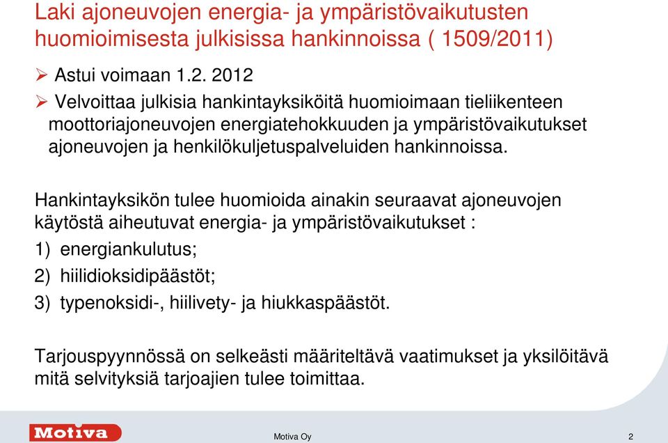 2012 Velvoittaa julkisia hankintayksiköitä huomioimaan tieliikenteen moottoriajoneuvojen energiatehokkuuden ja ympäristövaikutukset ajoneuvojen ja