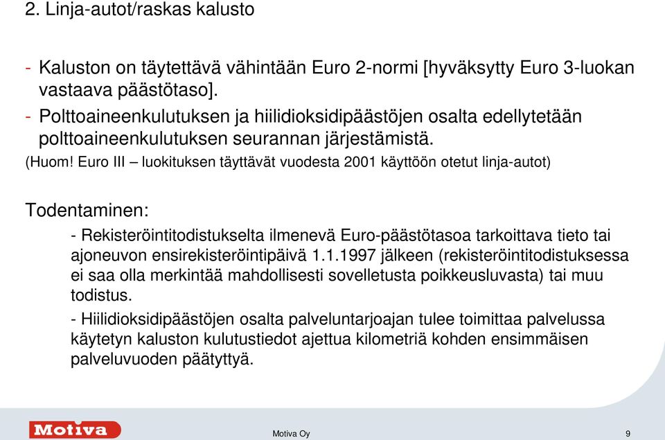 Euro III luokituksen täyttävät vuodesta 2001 käyttöön otetut linja-autot) Todentaminen: - Rekisteröintitodistukselta ilmenevä Euro-päästötasoa tarkoittava tieto tai ajoneuvon