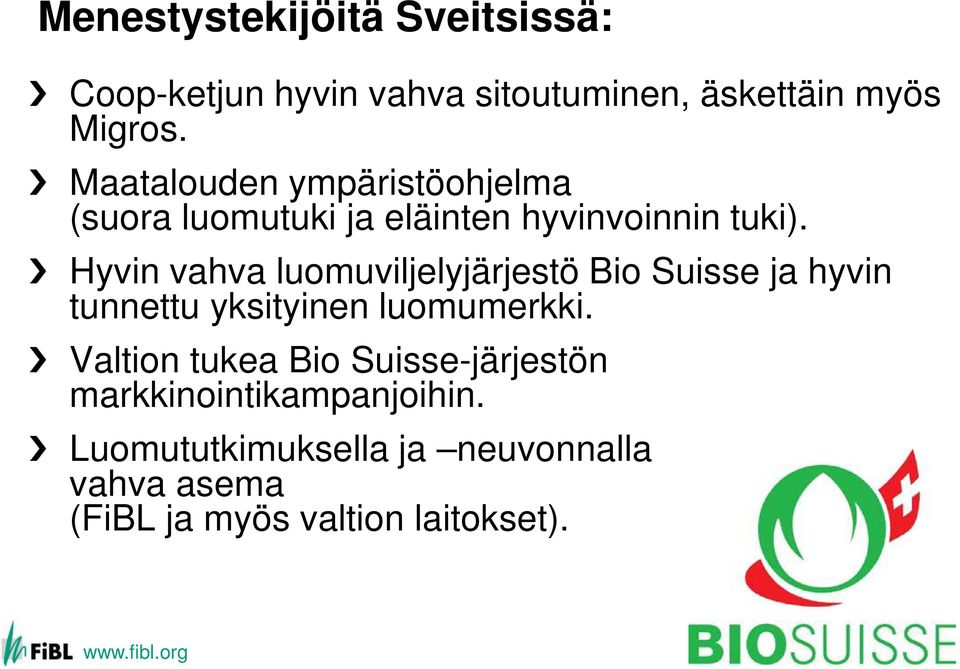 Hyvin vahva luomuviljelyjärjestö Bio Suisse ja hyvin tunnettu yksityinen luomumerkki.