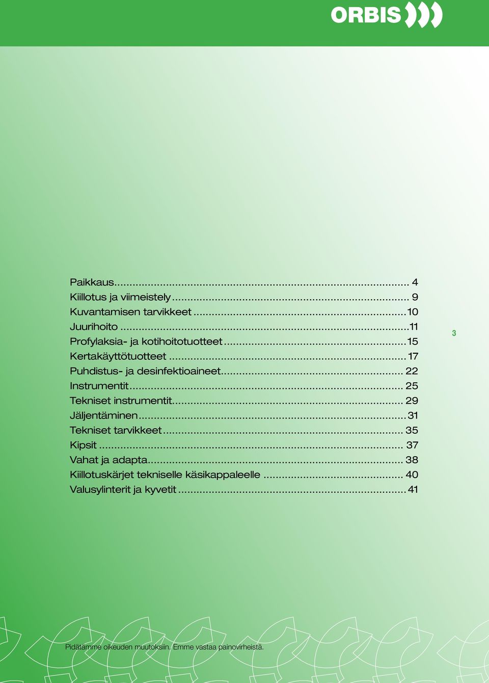 .. 22 Instrumentit... 25 Tekniset instrumentit... 29 Jäljentäminen... 31 Tekniset tarvikkeet... 35 Kipsit.