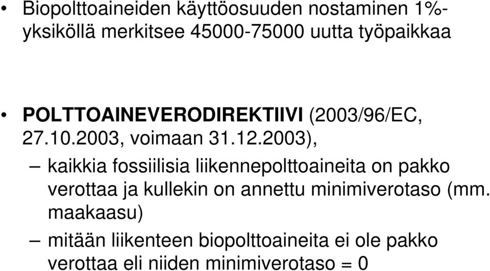 2003), kaikkia fossiilisia liikennepolttoaineita on pakko verottaa ja kullekin on annettu