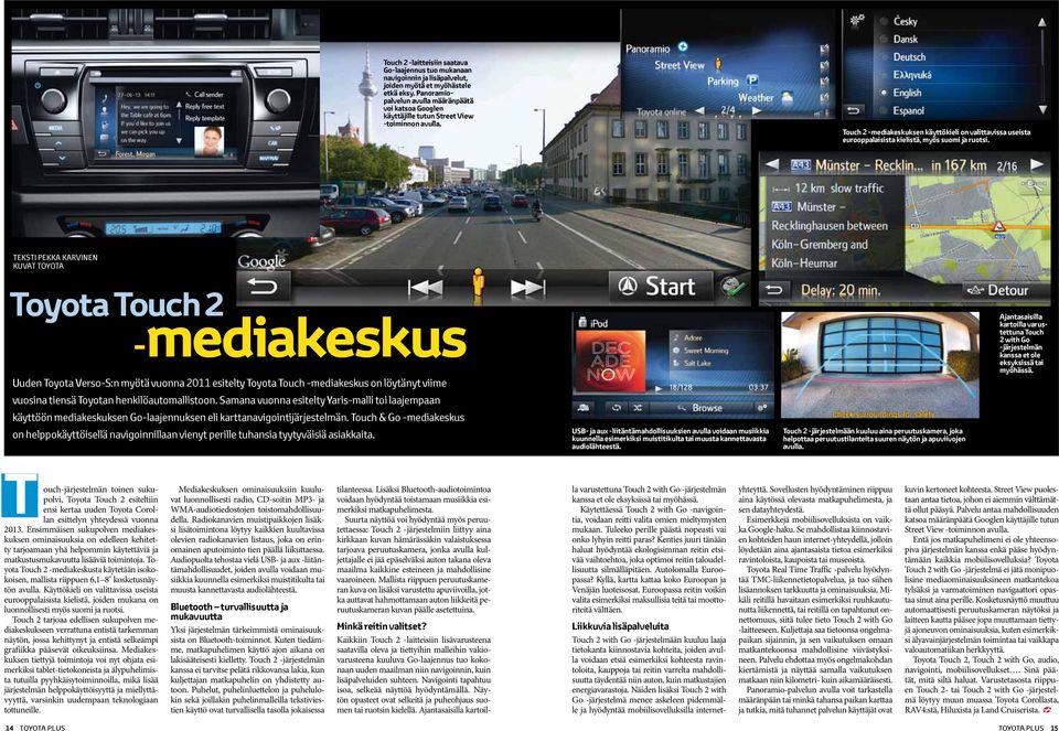 Touch 2 -mediakeskuksen käyttökieli on valittavissa useista eurooppalaisista kielistä, myös suomi ja ruotsi.