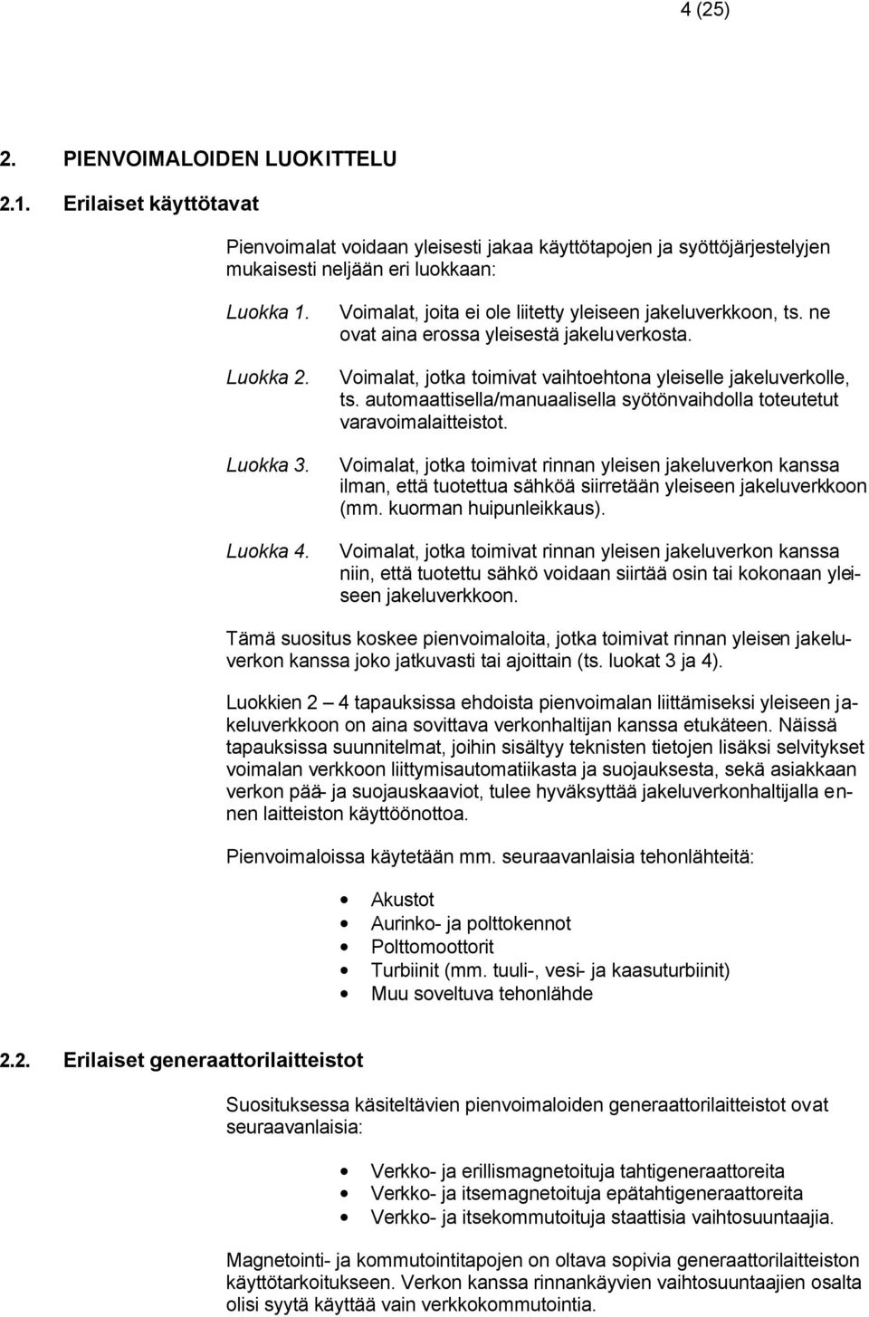 automaattisella/manuaalisella syötönvaihdolla toteutetut varavoimalaitteistot.