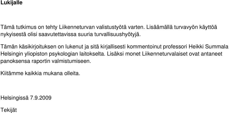 Tämän käsikirjoituksen on lukenut ja sitä kirjallisesti kommentoinut professori Heikki Summala Helsingin