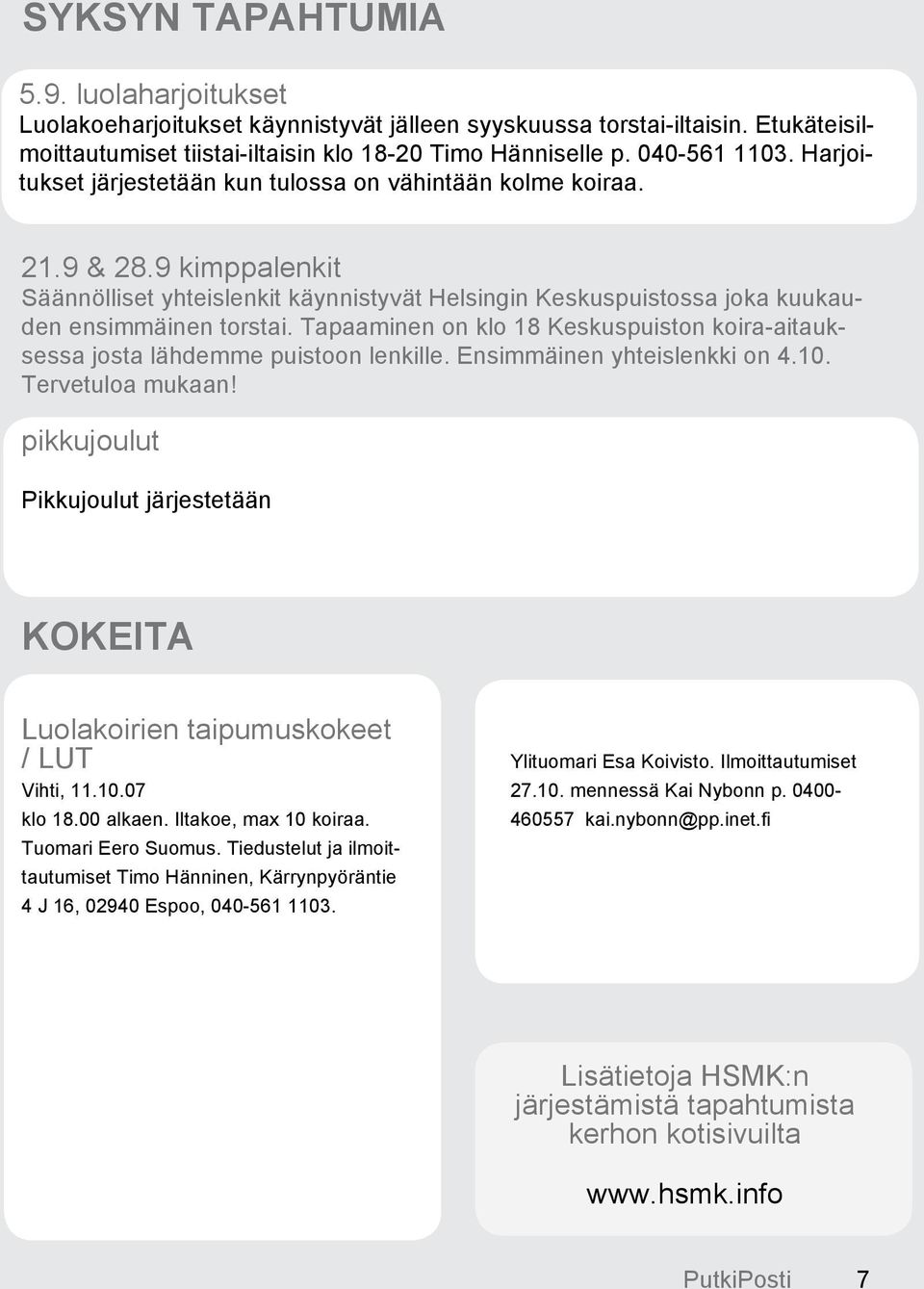 Tapaaminen on klo 18 Keskuspuiston koira-aitauksessa josta lähdemme puistoon lenkille. Ensimmäinen yhteislenkki on 4.10. Tervetuloa mukaan!