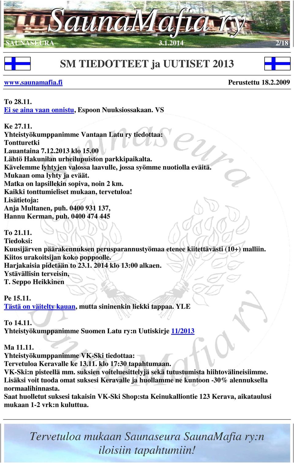 Kaikki tonttumieliset mukaan, tervetuloa! Lisätietoja: Anja Multanen, puh. 0400 931 137, Hannu Kerman, puh. 0400 474 445 To 21.11.