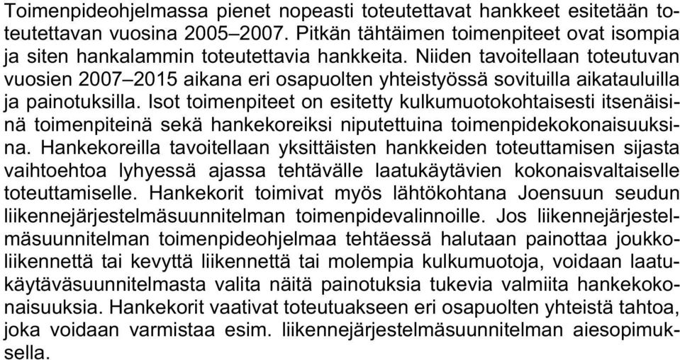 Isot toimenpiteet on esitetty kulkumuotokohtaisesti itsenäisinä toimenpiteinä sekä hankekoreiksi niputettuina toimenpidekokonaisuuksina.