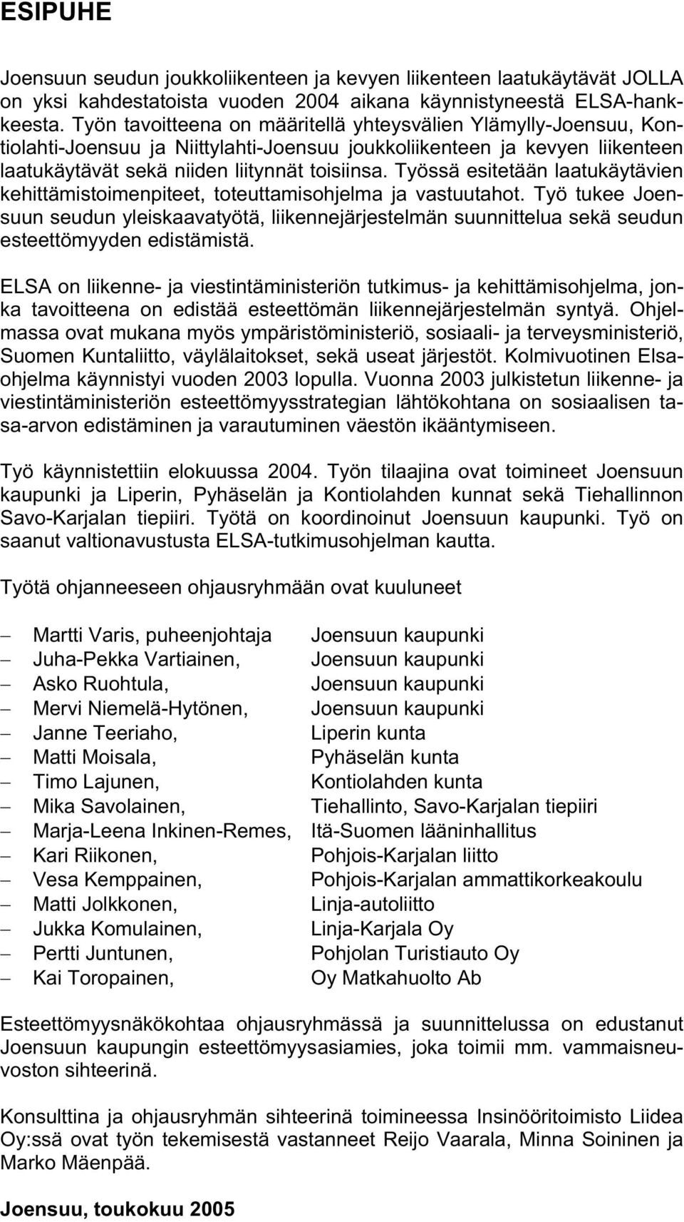 Työssä esitetään laatukäytävien kehittämistoimenpiteet, toteuttamisohjelma ja vastuutahot.