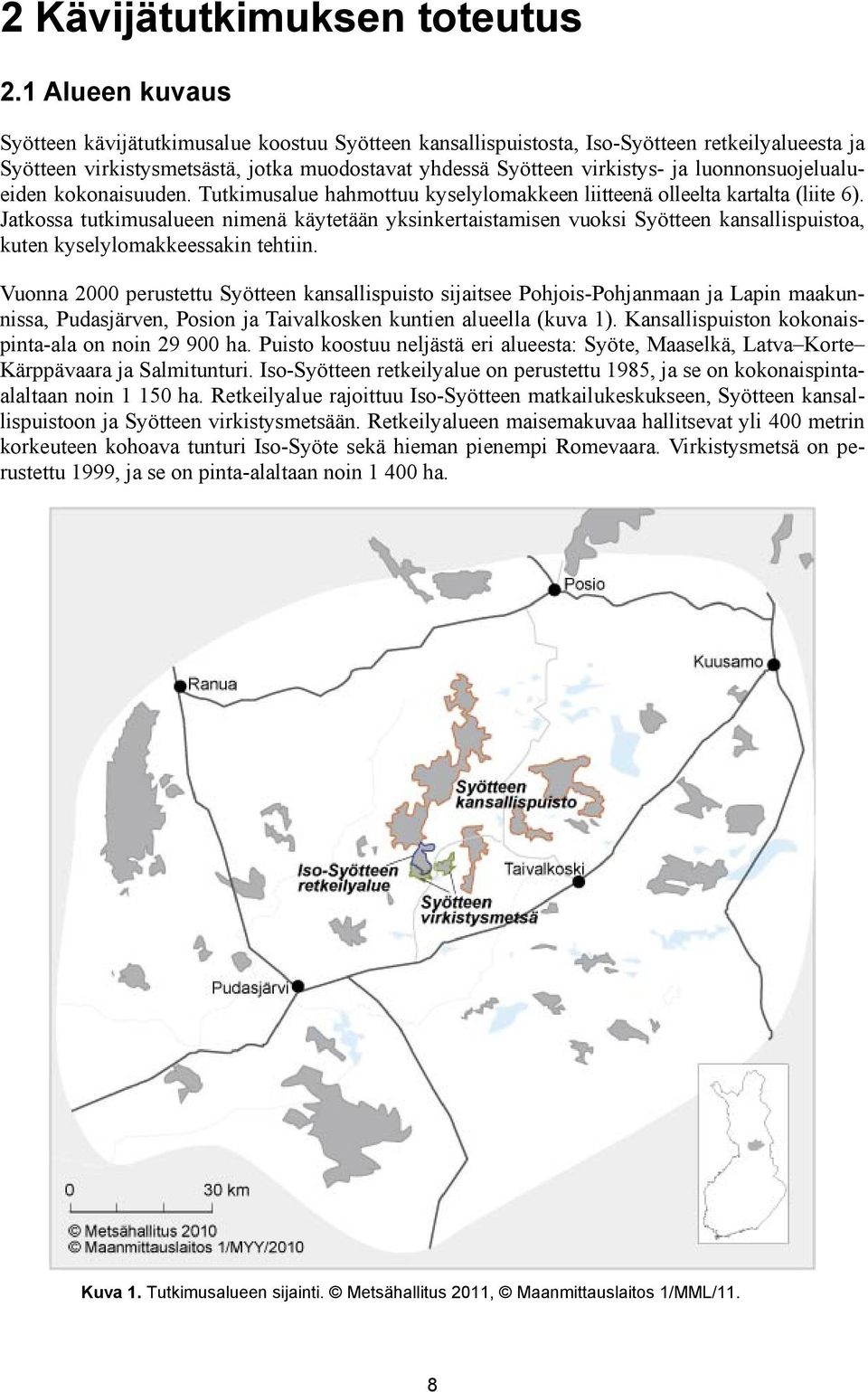 luonnonsuojelualueiden kokonaisuuden. Tutkimusalue hahmottuu kyselylomakkeen liitteenä olleelta kartalta (liite 6).