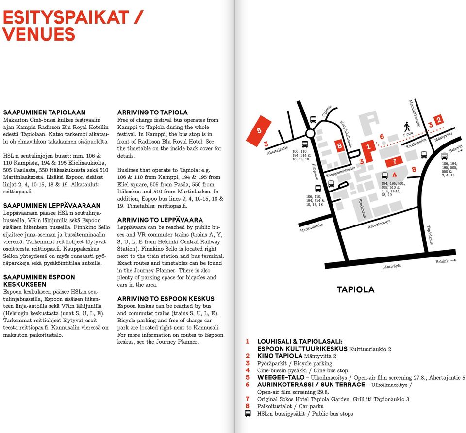 Lisäksi Espoon sisäiset linjat 2, 4, 10-, 18 & 19. Aikataulut: reittiopas.