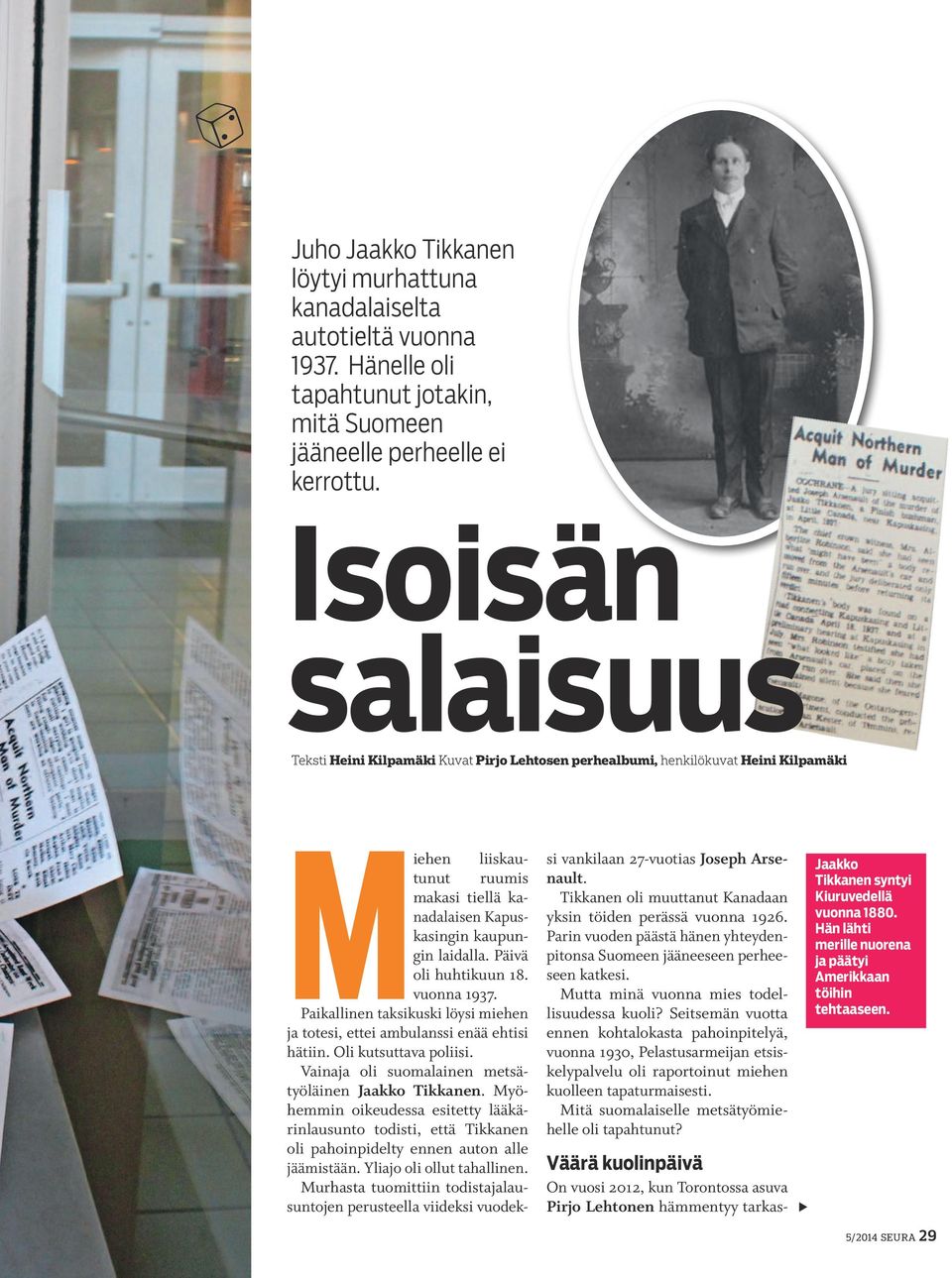 Päivä oli huhtikuun 18. vuonna 1937. Paikallinen taksikuski löysi miehen ja totesi, ettei ambulanssi enää ehtisi hätiin. Oli kutsuttava poliisi. Vainaja oli suomalainen metsätyöläinen Jaakko Tikkanen.