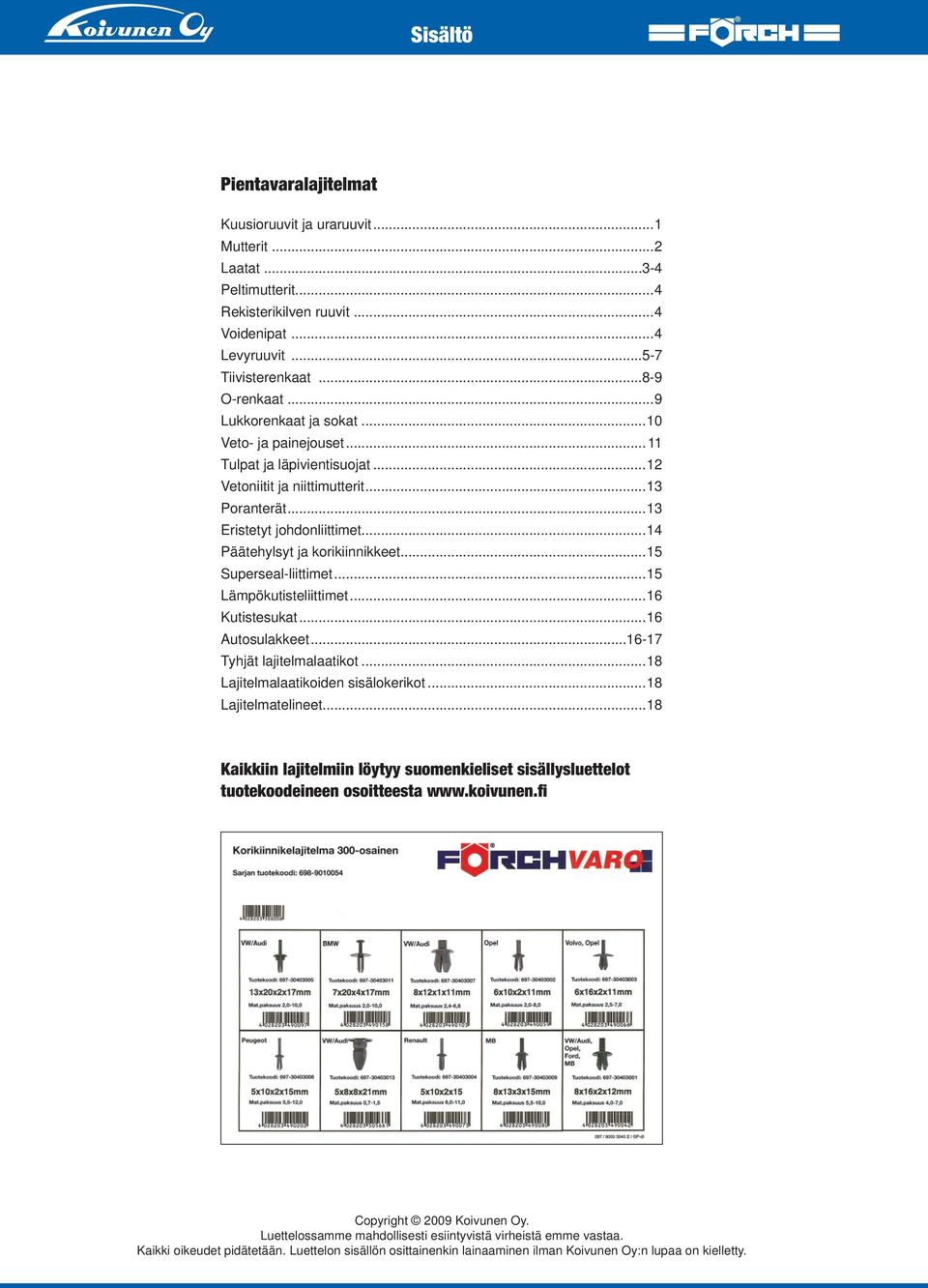 ..15 Superseal-liittimet...15 Lämpökutisteliittimet...16 Kutistesukat...16 Autosulakkeet...16-17 Tyhjät lajitelmalaatikot...18 Lajitelmalaatikoiden sisälokerikot...18 Lajitelmatelineet.