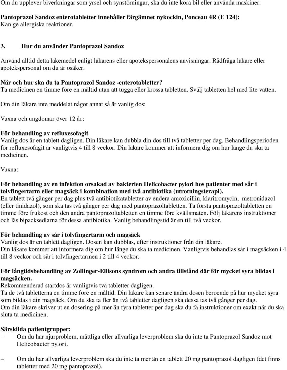 Hur du använder Pantoprazol Sandoz Använd alltid detta läkemedel enligt läkarens eller apotekspersonalens anvisningar. Rådfråga läkare eller apotekspersonal om du är osäker.