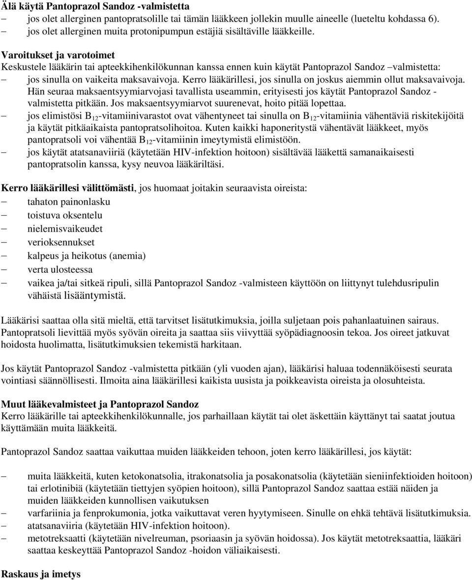 Varoitukset ja varotoimet Keskustele lääkärin tai apteekkihenkilökunnan kanssa ennen kuin käytät Pantoprazol Sandoz valmistetta: jos sinulla on vaikeita maksavaivoja.