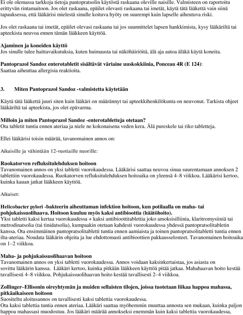 Jos olet raskaana tai imetät, epäilet olevasi raskaana tai jos suunnittelet lapsen hankkimista, kysy lääkäriltä tai apteekista neuvoa ennen tämän lääkkeen käyttöä.