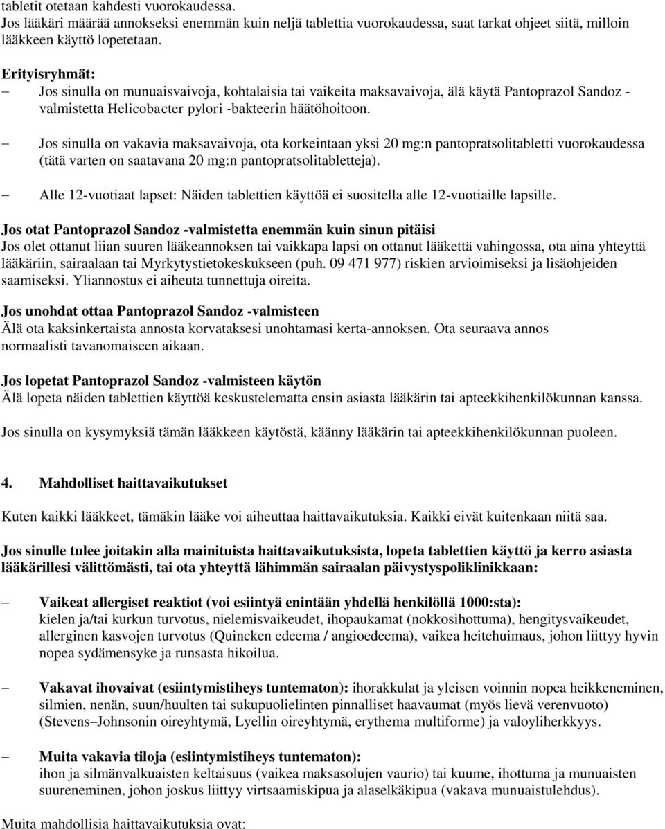 Jos sinulla on vakavia maksavaivoja, ota korkeintaan yksi 20 mg:n pantopratsolitabletti vuorokaudessa (tätä varten on saatavana 20 mg:n pantopratsolitabletteja).