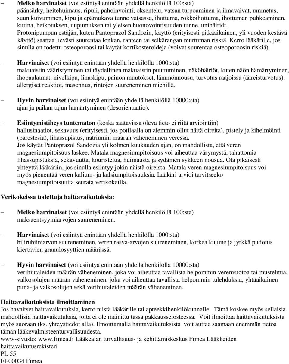 Protonipumpun estäjän, kuten Pantoprazol Sandozin, käyttö (erityisesti pitkäaikainen, yli vuoden kestävä käyttö) saattaa lievästi suurentaa lonkan, ranteen tai selkärangan murtuman riskiä.