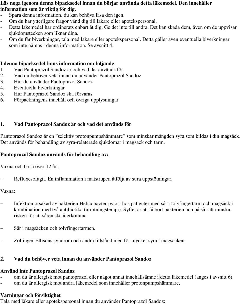 Det kan skada dem, även om de uppvisar sjukdomstecken som liknar dina. - Om du får biverkningar, tala med läkare eller apotekspersonal.