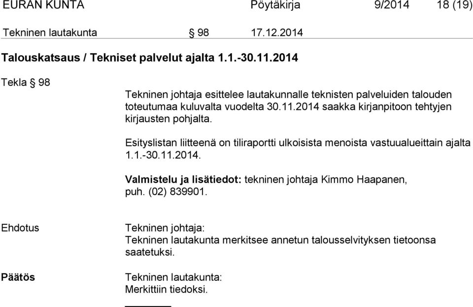 2014 saakka kirjanpitoon tehtyjen kirjausten pohjalta. Esityslistan liitteenä on tiliraportti ulkoisista menoista vastuualueittain ajalta 1.1.-30.