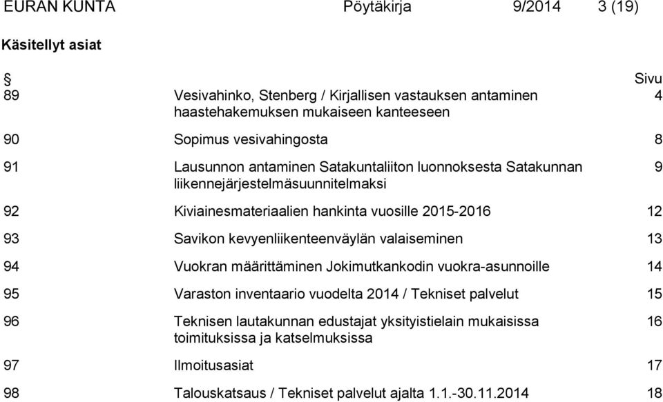 93 Savikon kevyenliikenteenväylän valaiseminen 13 94 Vuokran määrittäminen Jokimutkankodin vuokra-asunnoille 14 95 Varaston inventaario vuodelta 2014 / Tekniset palvelut 15