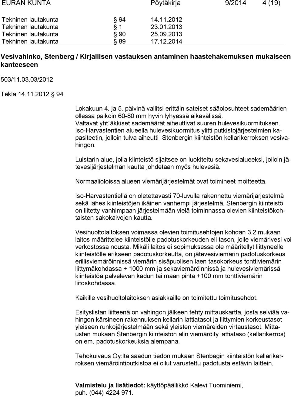 Valtavat yht äkkiset sademäärät aiheuttivat suuren hulevesikuormituksen.