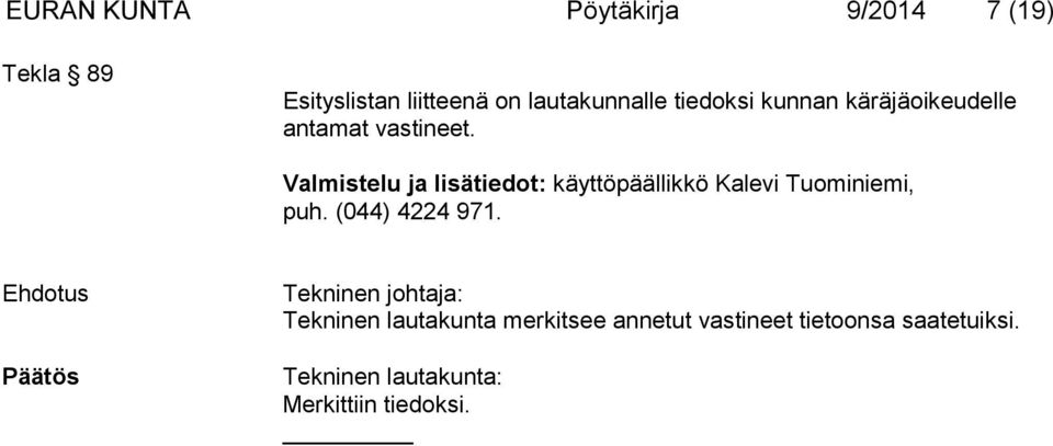 Valmistelu ja lisätiedot: käyttöpäällikkö Kalevi Tuominiemi, puh.