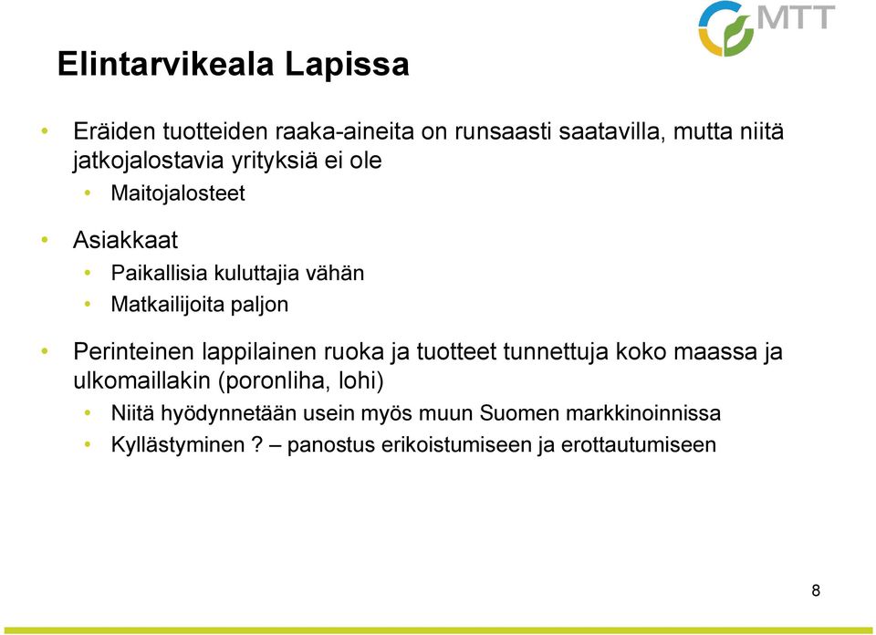 paljon Perinteinen lappilainen ruoka ja tuotteet tunnettuja koko maassa ja ulkomaillakin (poronliha,