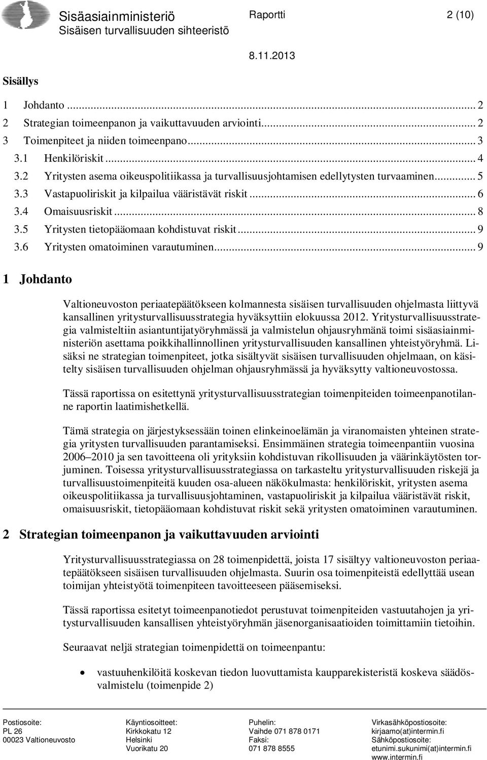 3 Vastapuoliriskit ja kilpailua vääristävät riskit... 6 3.4 Omaisuusriskit... 8 3.5 Yritysten tietopääomaan kohdistuvat riskit... 9 3.6 Yritysten omatoiminen varautuminen.