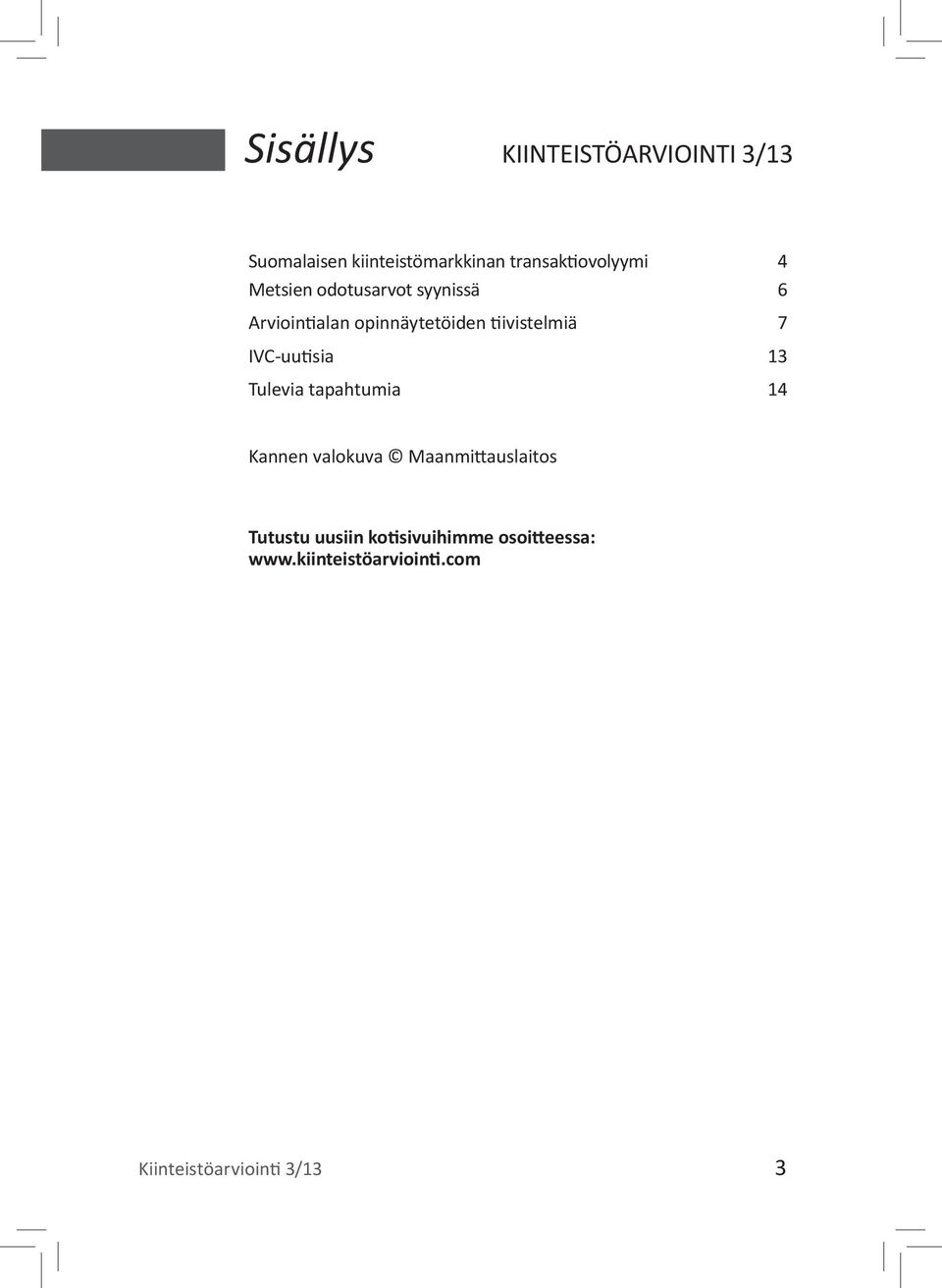 tiivistelmiä 7 IVC-uutisia 13 Tulevia tapahtumia 14 Kannen valokuva